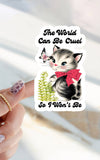 The World Can Be Cruel So I Won’t Be Sticker