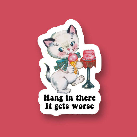 Hang in There It Gets Worse Cat Snarky Sticker