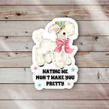 Hating Me Won’t Make You Pretty Sticker