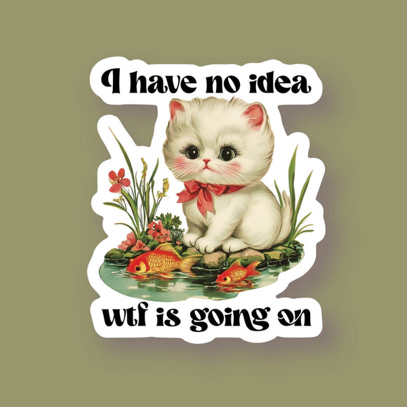I Have No Idea WTF is Going On Cat Sticker
