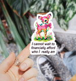 I Cannot Wait to Financially Afford Who I Really Am Sticker