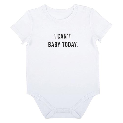 I Can’t Baby Today Onesie 6-12M